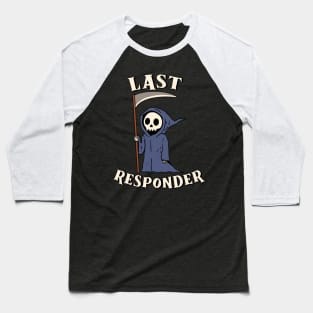 Last Responder - Grim Reaper Funny Dark Meme Mortician Baseball T-Shirt